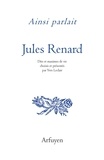 Jules Renard - Ainsi parlait Jules Renard - Dits et maximes de vie.
