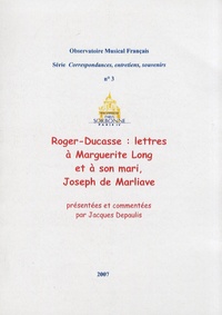 Jacques Depaulis - Roger-Ducasse : lettres à Marguerite Long et à son mari, Joseph de Marliave.