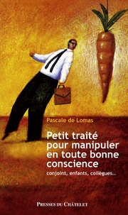 Pascale de Lomas - Petit traité pour manipuler en toute bonne conscience.