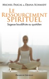Michel Pascal et Djana Schmidt - Le ressourcement spirituel - Sagesse bouddhiste au quotidien.