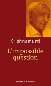 Jiddu Krishnamurti - L'impossible question.