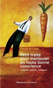 Pascale de Lomas et Pascale de Lomas - Petit traité pour manipuler en toute bonne conscience.