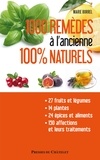 Marie Borrel - 1000 remèdes à l'ancienne 100% naturels - Entretenez naturellement votre santé et votre beauté à moindres frais.