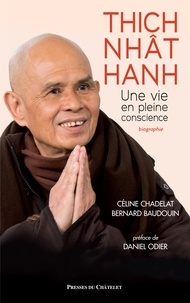 Céline Chadelat et Bernard Baudouin - Thich Nhât Nanh - Une vie en pleine conscience.