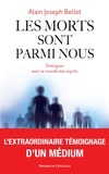 Alain Joseph Bellet - Les morts sont parmi nous - Dialogues avec le monde des esprits.