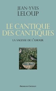 Jean-Yves Leloup - Le cantique des cantiques - La sagesse de l'amour.