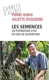Pierre Rabhi et Juliette Duquesne - Les semences - Un patrimoine vital en voie de disparition.