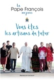  Pape François - Vous êtes les artisans du futur.