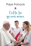 Pape François et  Pape François - Cette foi qui nous anime.