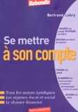 Bertrand Lobry - Se Mettre A Son Compte. 2eme Edition.