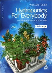 William Texier - Hydroponics For Everybody - All About Home Horticulture.