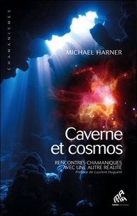 Michael Harner - Cavernes et cosmos - Rencontres chamaniques avec une autre réalité.