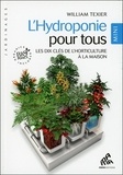 William Texier - L'Hydroponie pour tous - Les dix clés de l'horticulture à la maison.