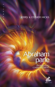 Jerry Hicks et Esther Hicks - Abraham parle, un nouveau commencement - Tome 2.