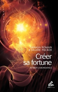 Duane Packer et Sanaya Roman - Créer sa fortune.