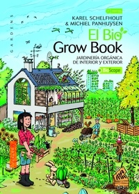 Michiel Panhuysen et Karel Schelfhout - El Bio Grow Book - Jardinería orgánica de interior y exterior.
