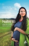 Julie Toutin - Naître ici - Guide de la naissance respectée en France.