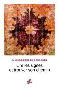 Marie-Pierre Dillenseger - Lire les signes et trouver son chemin.