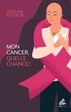 Adeline Pasteur - Mon cancer, quelle chance !.