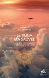 Isabelle Bacquenois - Le yoga m'a sauvée - La quête existentielle d'une pilote de ligne.
