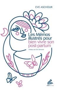 Eve Aschour - Les Mémos illustrés pour bien vivre son post-partum - 120 fiches pratiques.