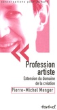 Pierre-Michel Menger et Bertrand Richard - Profession artiste - Extension du domaine de la création.