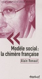 Alain Renaut - Modèle social : la chimère française.