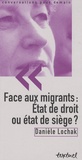 Danièle Lochak - Face aux migrants : Etat de droit ou état de siège.