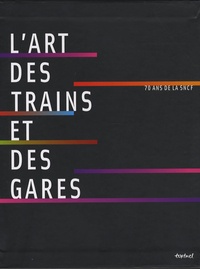 Laurence Bernabeu et Dorothée Lagard - L'art des trains et des gares - 70 ans de SNCF. 1 DVD