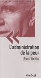 Paul Virilio et Bertrand Richard - L'administration de la peur.