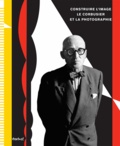 Nathalie Herschdorfer et Lada Umstätter-Mamedova - Construire l'image - Le Corbusier et la photographie.