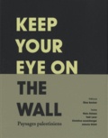 Olivia Snaije et Mitchell Albert - Keep your Eye on the Wall - Paysages palestiniens.