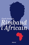 Claude Jeancolas - Rimbaud l'Africain (1880-1891).