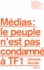 Vincent Goulet - Médias, le peuple n'est pas condamné à TF1.