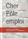 Nora Philippe - Cher Pôle Emploi - Lettres de chômeurs entre détresse et contestation.