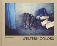 Bernard Plossu - Western colors.