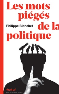 Philippe Blanchet - Les mots piégés de la politique.