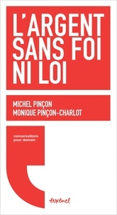 Michel Pinçon et Monique Pinçon-Charlot - L'argent sans foi ni loi.