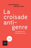 Sara Garbagnoli et Massimo Prearo - La croisade "anti-genre" - Du Vatican aux manifs pour tous.