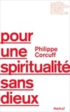 Philippe Corcuff - Pour une spiritualité sans dieux.