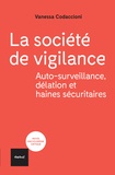 Vanessa Codaccioni - La société de vigilance - Autosurveillance, délation et haines sécuritaires.