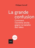 Philippe Corcuff - La grande confusion - Comment l'extrême-droite gagne la bataille des idées.