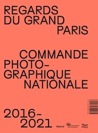 Regards du Grand Paris. Commande photographique nationale 2016-2021
