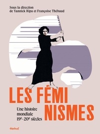 Yannick Ripa et Françoise Thébaud - Les féminismes - Une histoire mondiale, 19e-20e siècles.