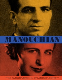 Denis Peschanski et Claire Mouradian - Manouchian - Missak et Mélinée Manouchian, deux orphelins du génocide des arméniens engagés dans la Résistance française.