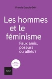 Francis Dupuis-Déri - Les hommes et le féminisme - Faux amis, poseurs ou alliés ?.