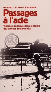 Michael "Bommi" Baumann - Passages à l'acte - Violence politique dans le Berlin des années soixante-dix.