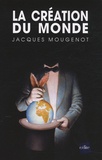 Jacques Mougenot - La création du monde.