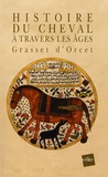 Claude-Sosthène Grasset d'Orcet - Histoire du cheval à travers les âges.
