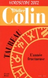 Didier Colin - Taureau, L'Annee Fructueuse. Horoscope 2002.